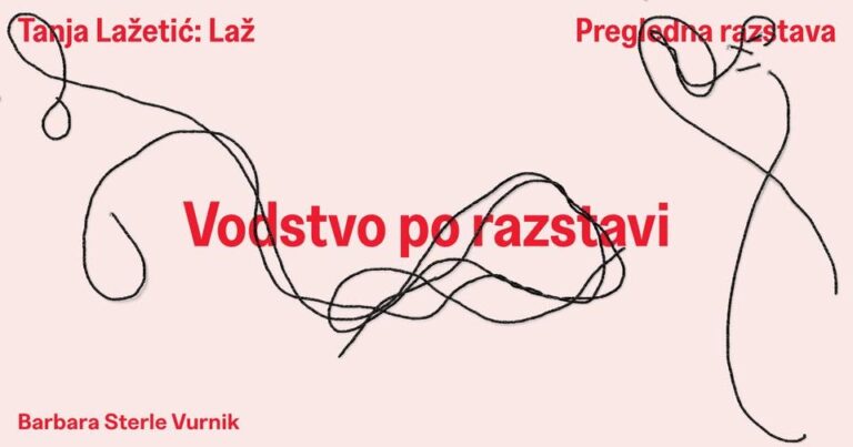 Tanja Lažetić: Laž | KURATORSKO VODSTVO PO RAZSTAVI | 30. 7., 17.00