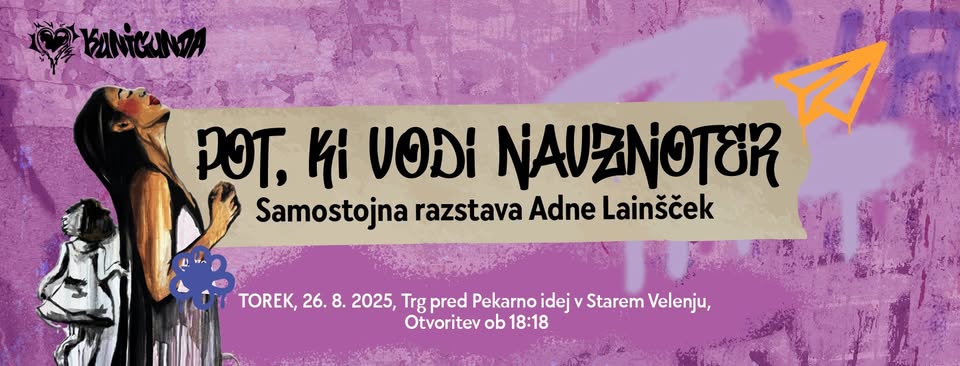 KUNIGUNDA: Odprtje razstave Adne Lainšček: POT, KI VODI NAVZNOTER