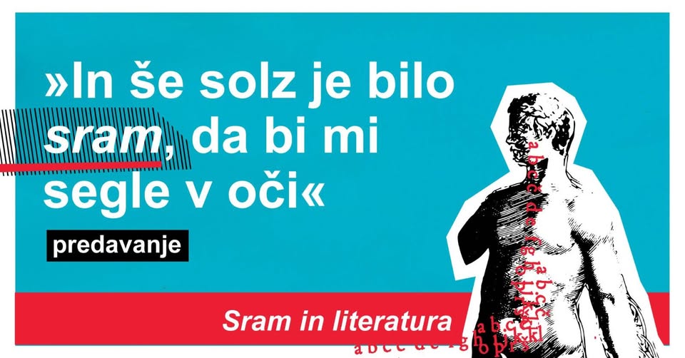 »In še solz je bilo sram, da bi mi segle v oči«: Sram in literatura / cikel predavanj