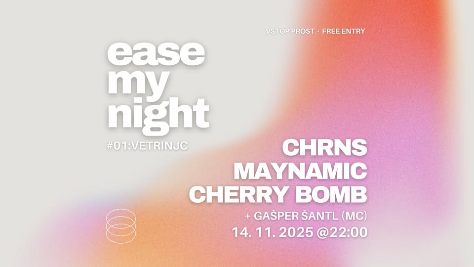 EASE MY NIGHT #01: Vetrinjc I CHRNS, Maynamic, Cherry Bomb, Gašper Šantl (MC)