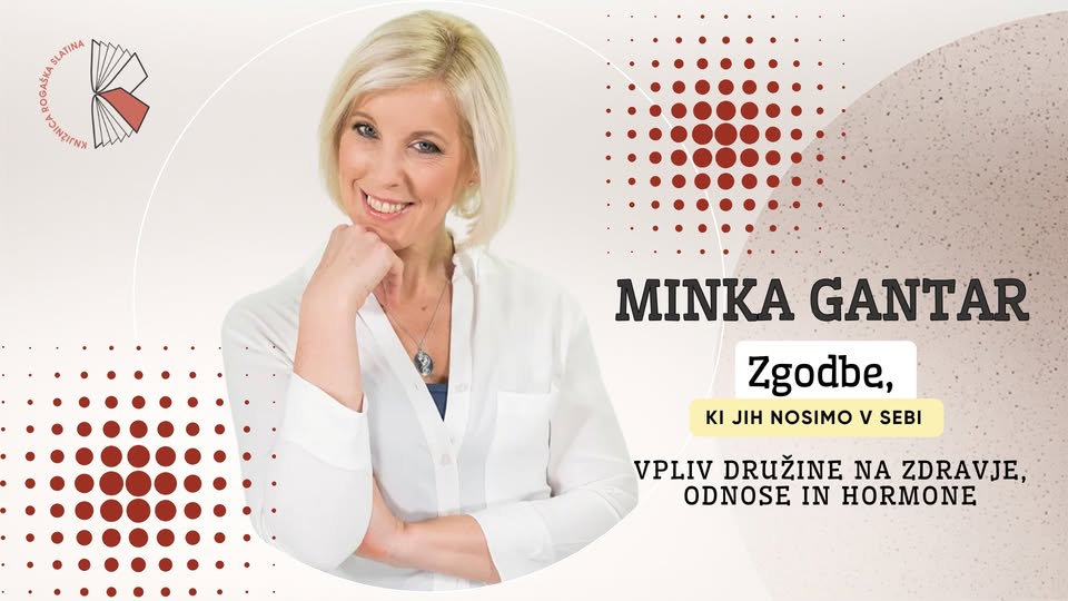 Minka Gantar: Zgodbe, ki jih nosimo v sebi – vpliv družine na zdravje, odnose in hormone