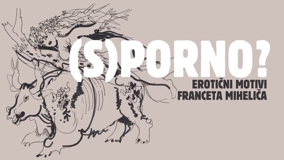 (S)PORNO? - Erotični motivi Franceta Miheliča