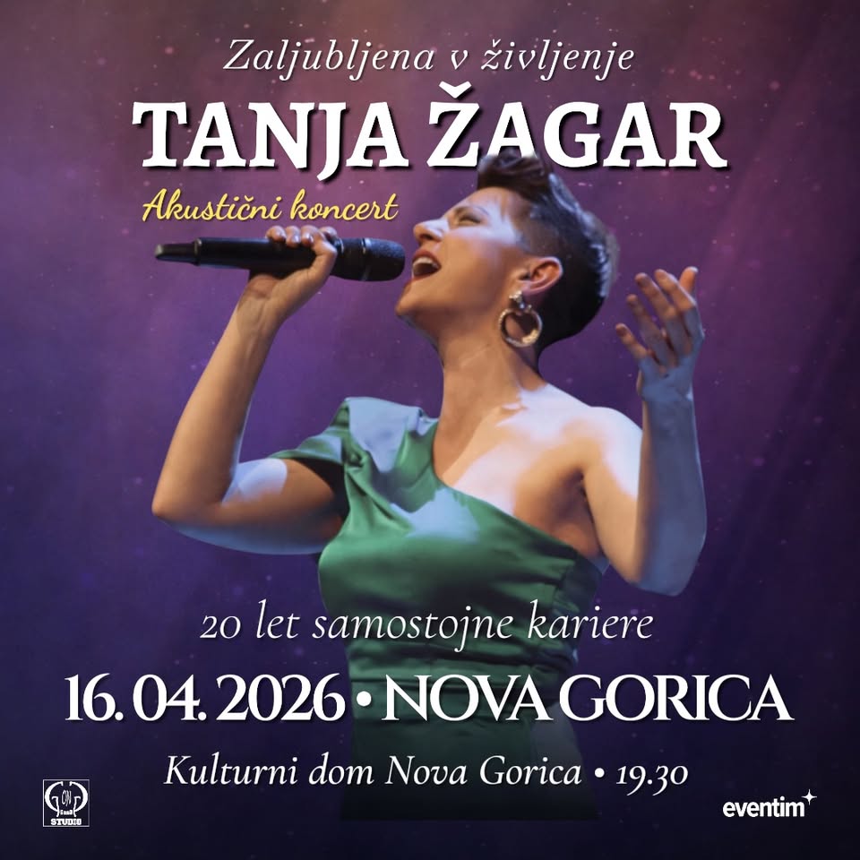 TANJA ŽAGAR - ZALJUBLJENA V ŽIVLJENJE • 16.04.2026 • Kulturni dom Nova Gorica, Nova Gorica
