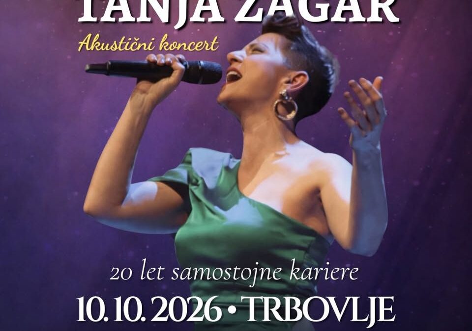 TANJA ŽAGAR-ZALJUBLJENA V ŽIVLJENJE • 10.10.2026 • Delavski dom Trbovlje, Trbovlje