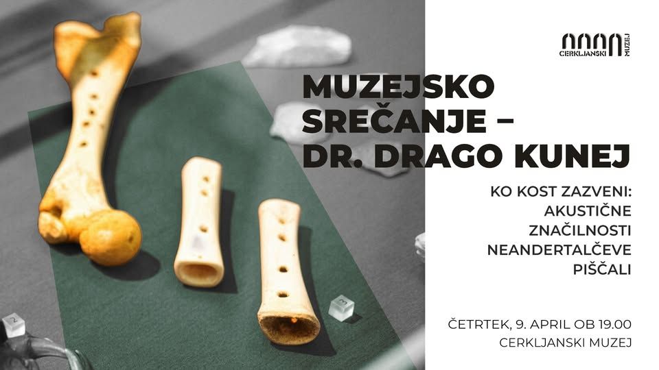 Muzejsko srečanje – dr. Drago Kunej: Ko kost zazveni: akustične značilnosti neandertalčeve piščali