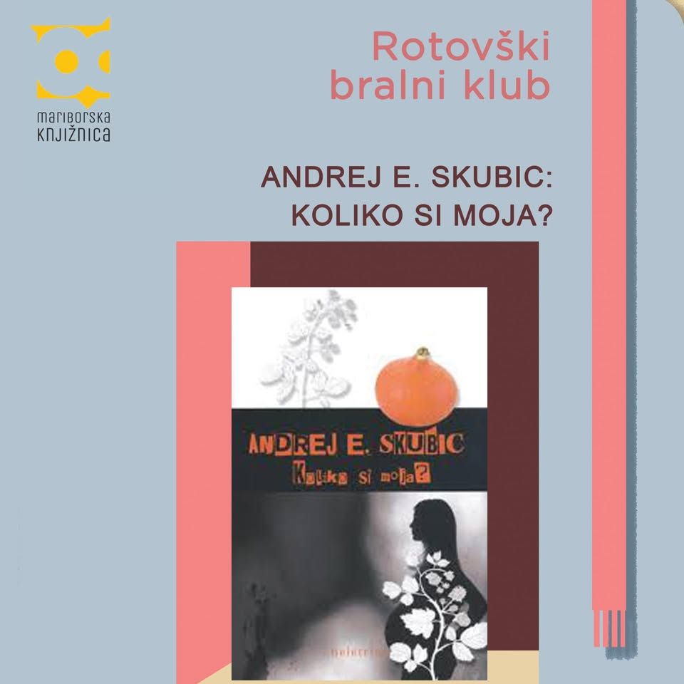 Rotovški bralni klub: ANDREJ E. SKUBIC - KOLIKO SI MOJA?