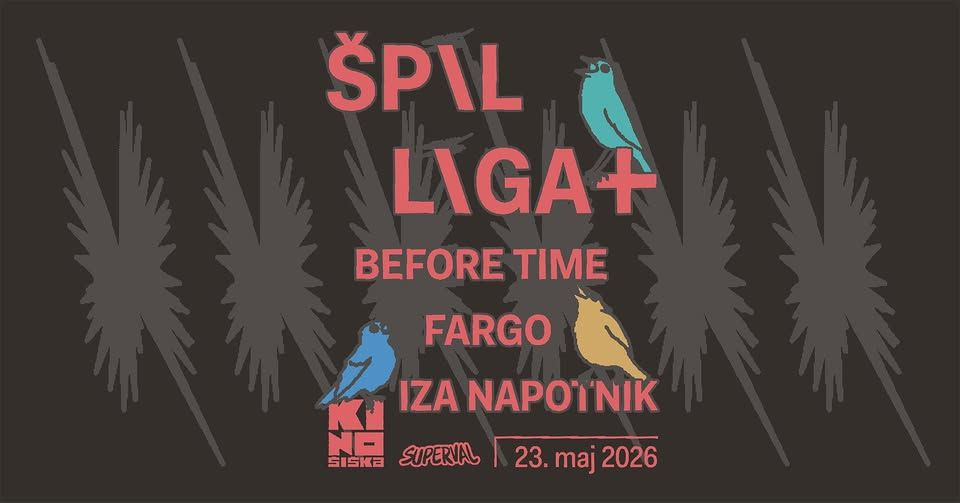 ŠPIL LIGA+: Before Time, Fargo, Iza Napotnik @ Kino Šiška