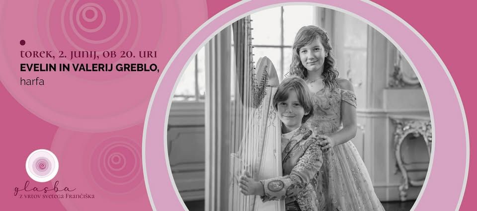 30. Glasba z vrtov sv. Frančiška | 5. koncert: EVELIN in VALERIJ GREBLO, harfa